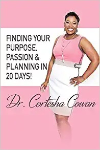 Finding Your Purpose - by Accomplished Author Dr. Cortesha Cowan